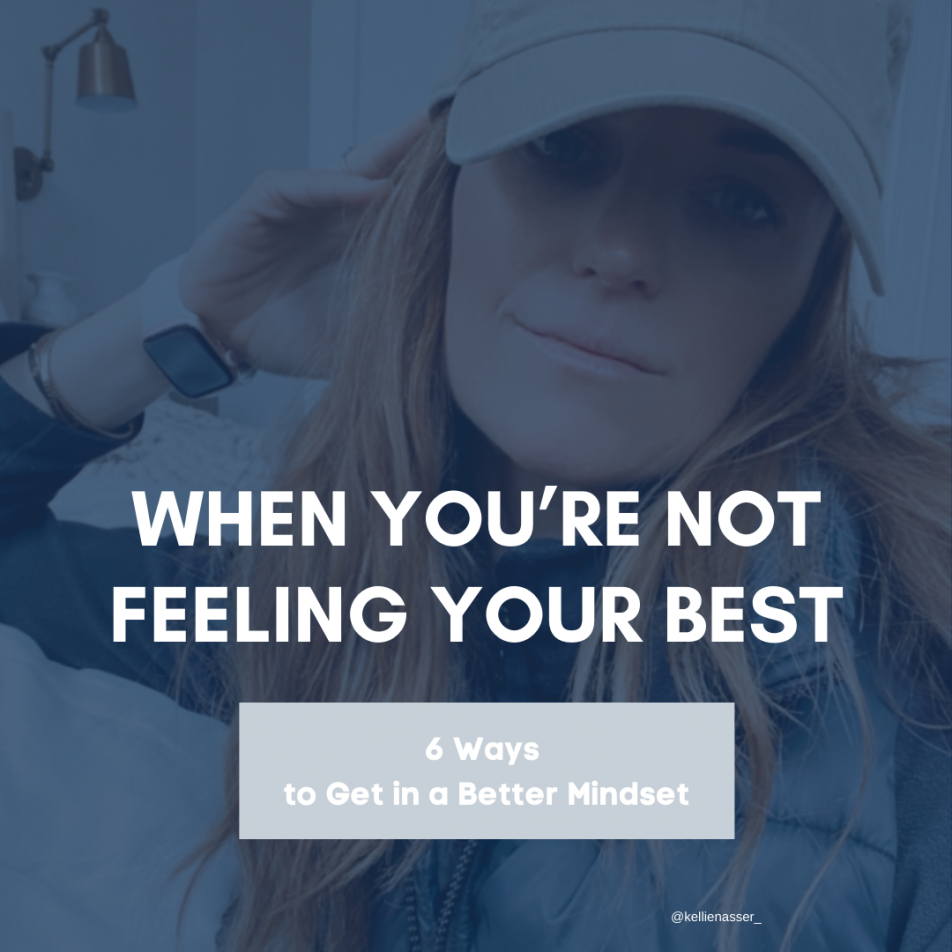 What to do when not feeling your best. 6 tips for a better mindset